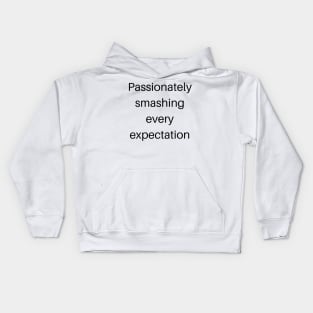 Passionately smashing every expectation Kids Hoodie